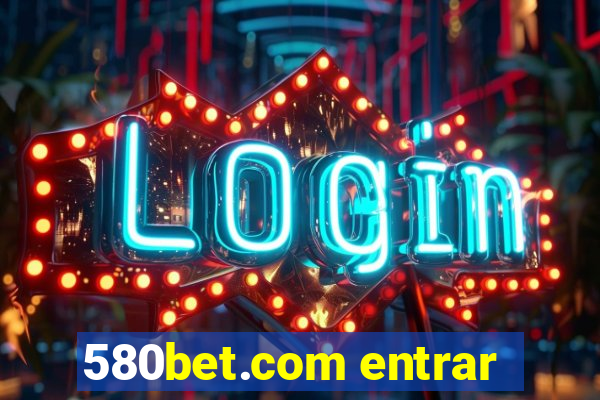 580bet.com entrar